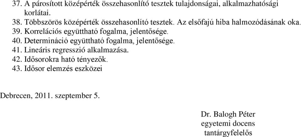 Korrelációs együttható fogalma, jelentősége. 40. Determináció együttható fogalma, jelentősége. 41.