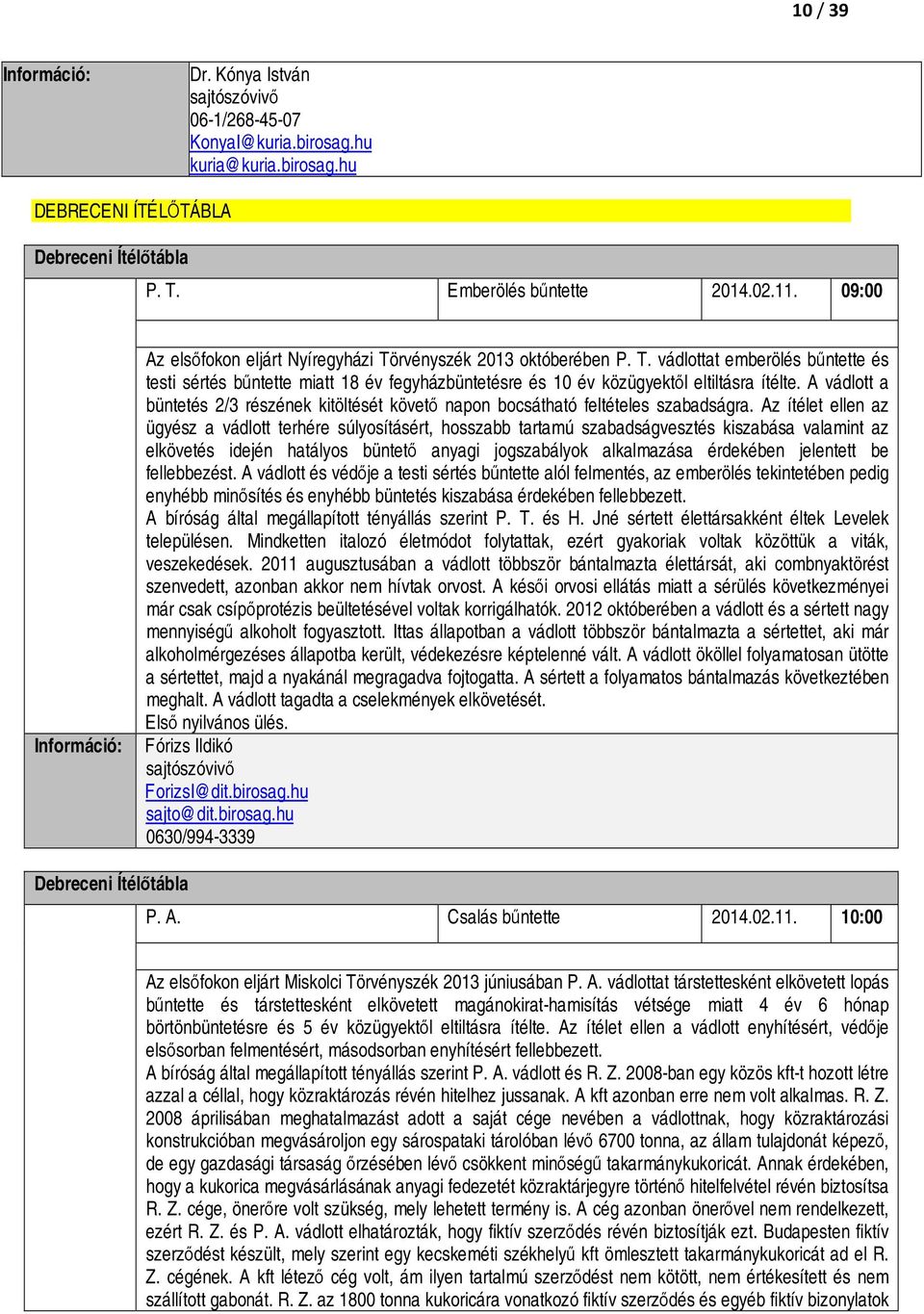 A vádlott a büntetés 2/3 részének kitöltését követő napon bocsátható feltételes szabadságra.