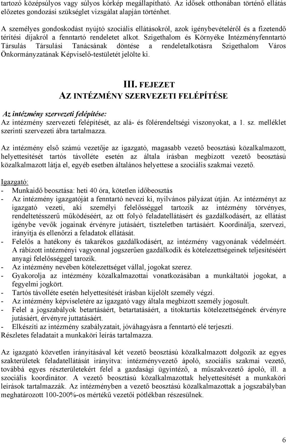 Szigethalom és Környéke Intézményfenntartó Társulás Társulási Tanácsának döntése a rendeletalkotásra Szigethalom Város Önkormányzatának Képviselő-testületét jelölte ki. III.