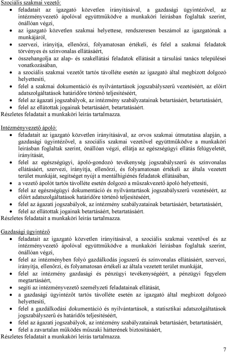 színvonalas ellátásáért, összehangolja az alap- és szakellátási feladatok ellátását a társulási tanács települései vonatkozásában, a szociális szakmai vezetőt tartós távolléte esetén az igazgató