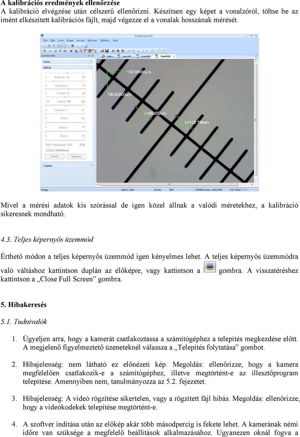 Mivel a mérési adatok kis szórással de igen közel állnak a valódi méretekhez, a kalibráció sikeresnek mondható. 4.3.