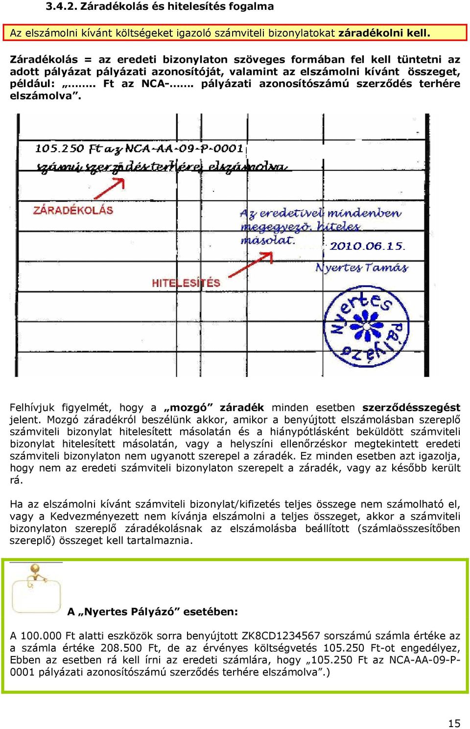 pályázati azonosítószámú szerződés terhére elszámolva. Felhívjuk figyelmét, hogy a mozgó záradék minden esetben szerződésszegést jelent.