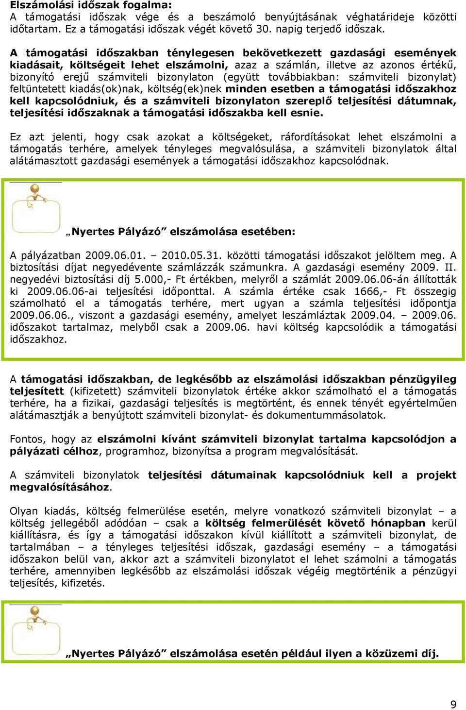 továbbiakban: számviteli bizonylat) feltüntetett kiadás(ok)nak, költség(ek)nek minden esetben a támogatási időszakhoz kell kapcsolódniuk, és a számviteli bizonylaton szereplő teljesítési dátumnak,
