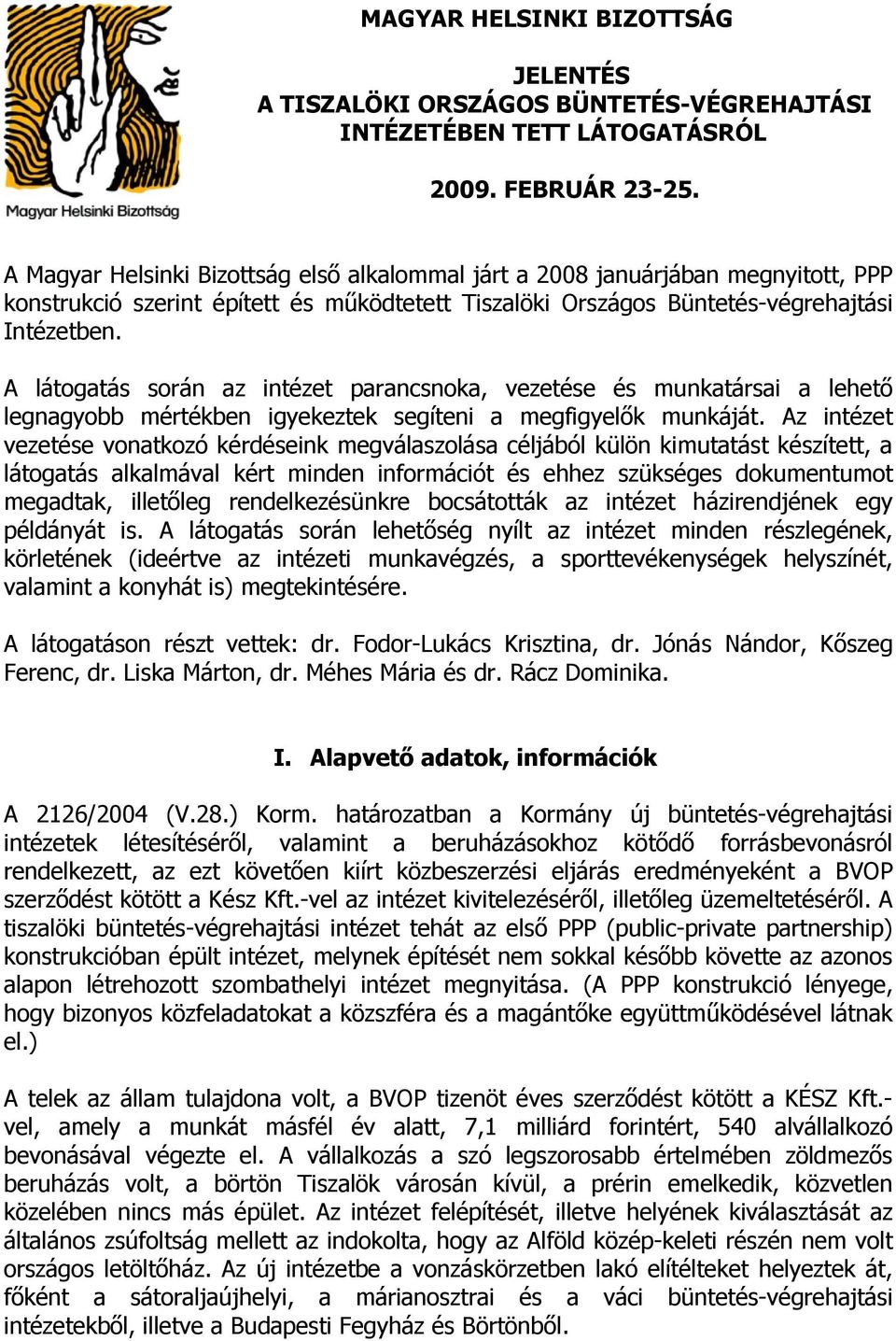 A látogatás során az intézet parancsnoka, vezetése és munkatársai a lehető legnagyobb mértékben igyekeztek segíteni a megfigyelők munkáját.