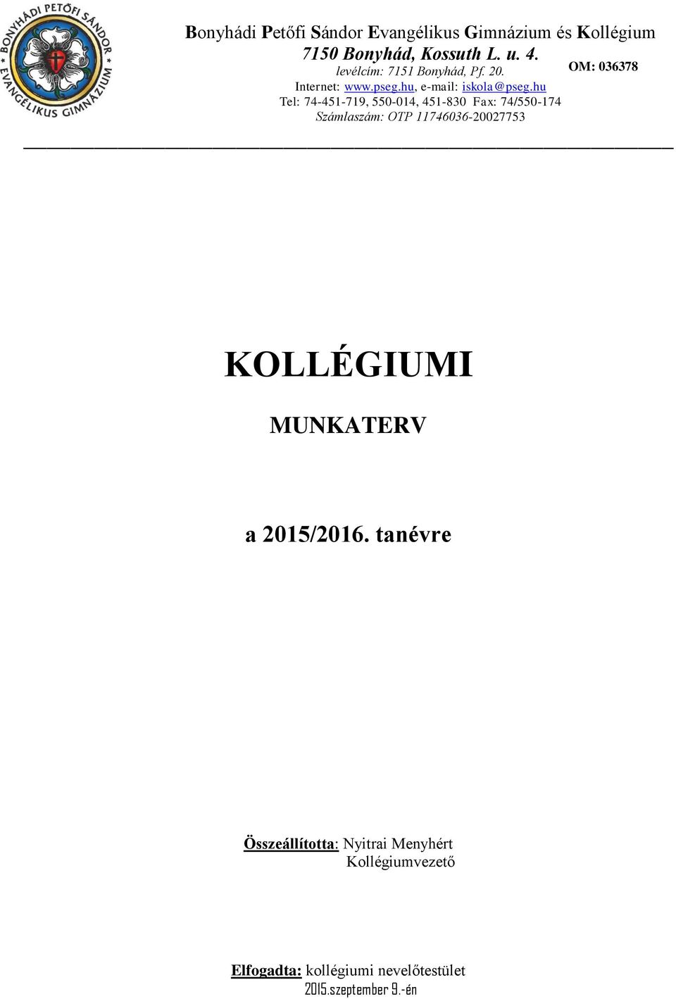 hu Tel: 74-451-719, 550-014, 451-830 Fax: 74/550-174 Számlaszám: OTP 11746036-20027753 KOLLÉGIUMI