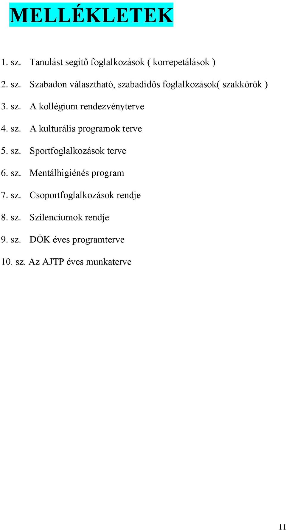 sz. Mentálhigiénés program 7. sz. Csoportfoglalkozások rendje 8. sz. Szilenciumok rendje 9. sz. DÖK éves programterve 10.