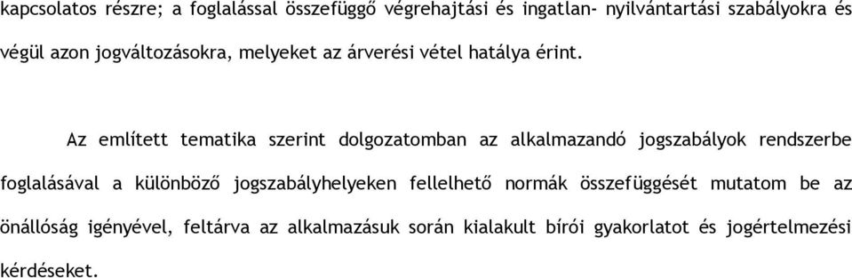 Az említett tematika szerint dolgozatomban az alkalmazandó jogszabályok rendszerbe foglalásával a különböző