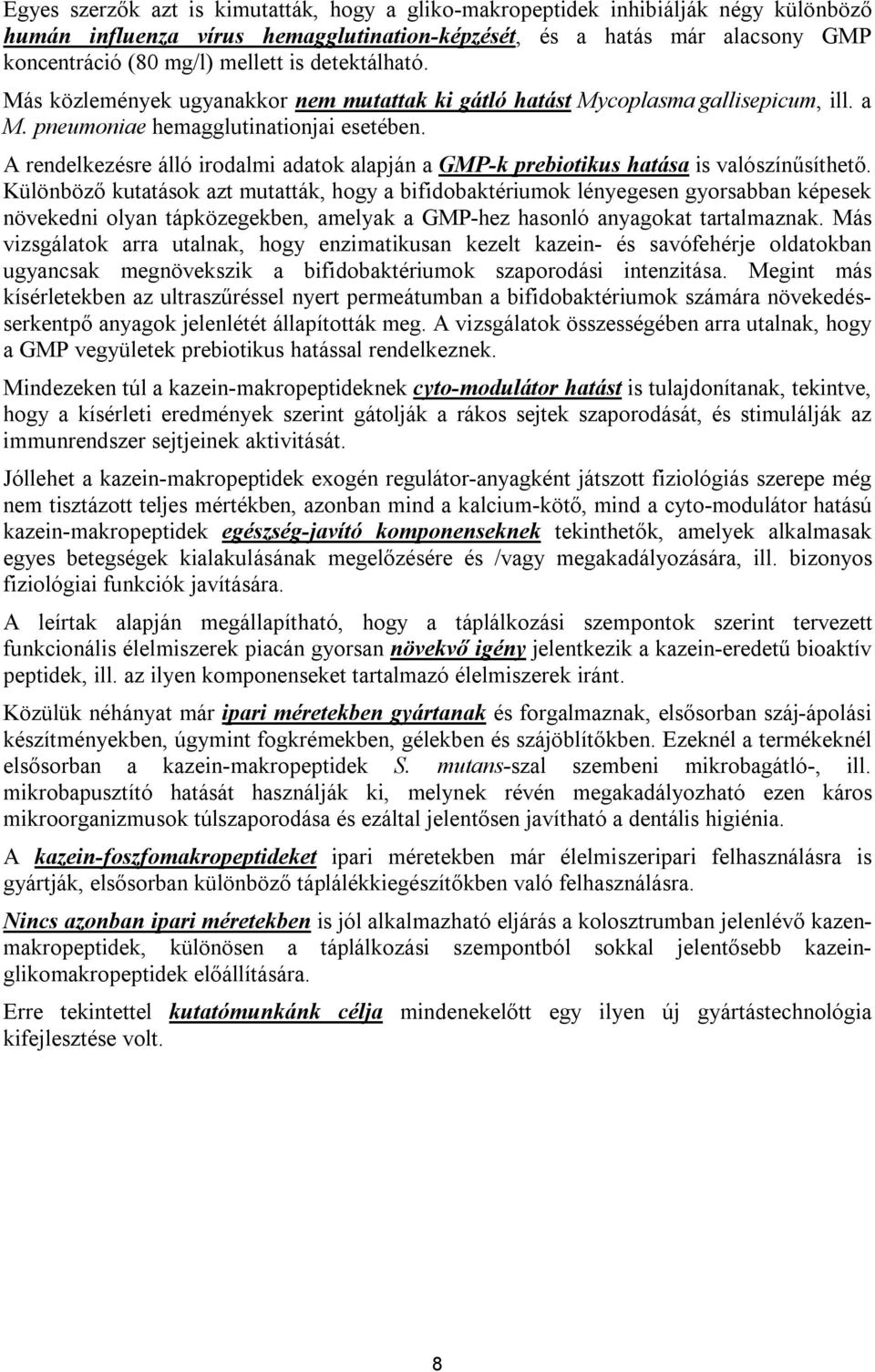 A rendelkezésre álló irodalmi adatok alapján a GMP-k prebiotikus hatása is valószínűsíthető.