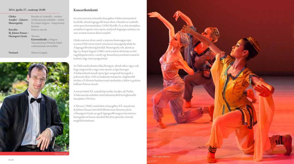 Táncművészeti Főiskola balett szakirányának növendékei Ménesi Gergely Az orosz nemzeti romantika lényegében Glinka művészetével kezdődik, akinek legnagyobb hazai sikere a Ruszlán és Ludmilla című