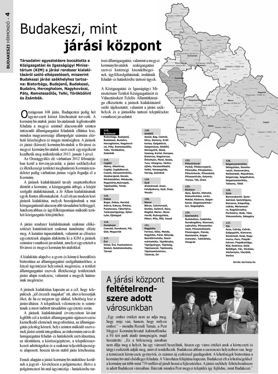 Országosan 168 járás, Budapesten pedig hét úgynevezett körzet létrehozását tervezik.