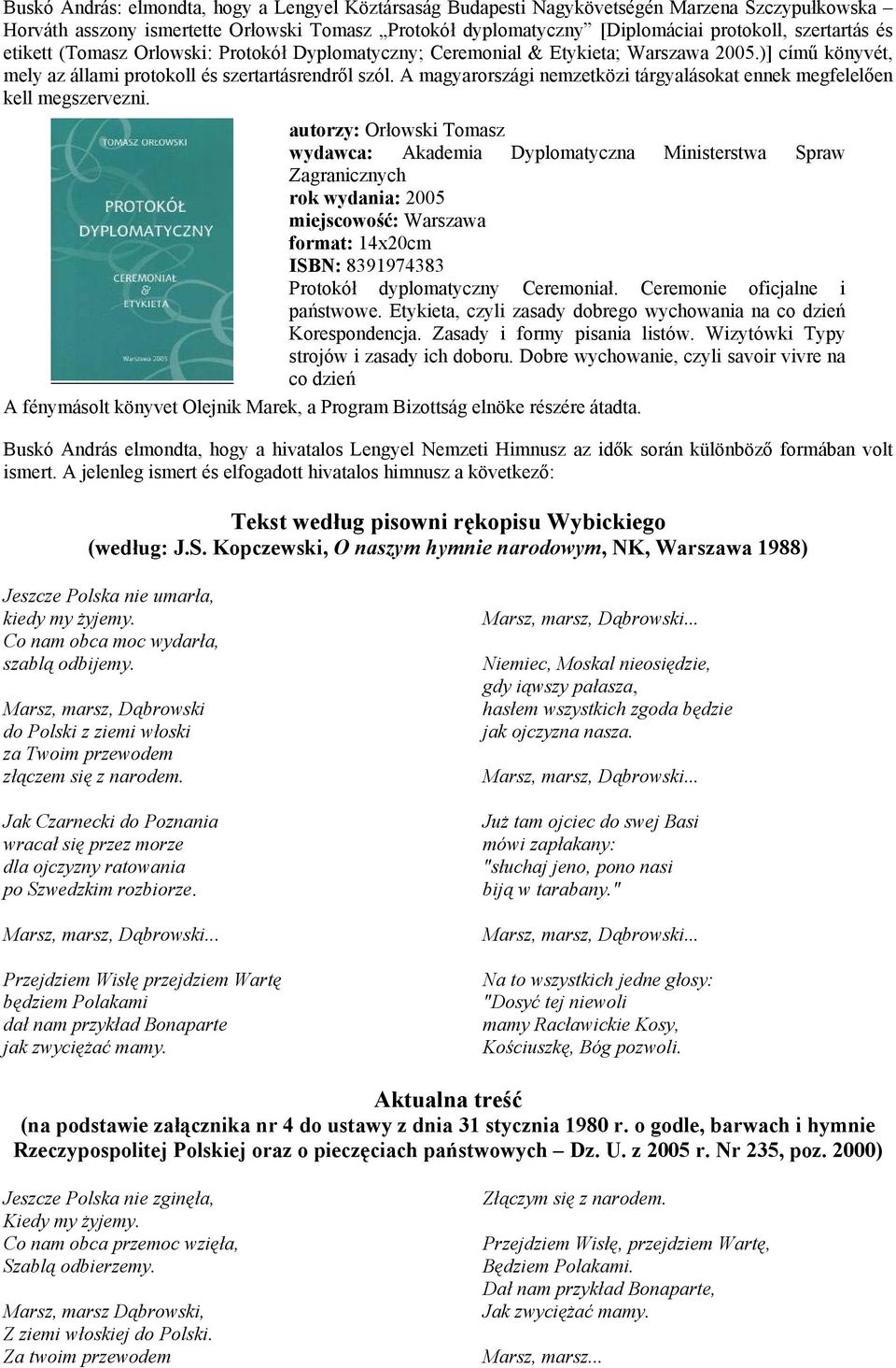 A magyarországi nemzetközi tárgyalásokat ennek megfelelően kell megszervezni.