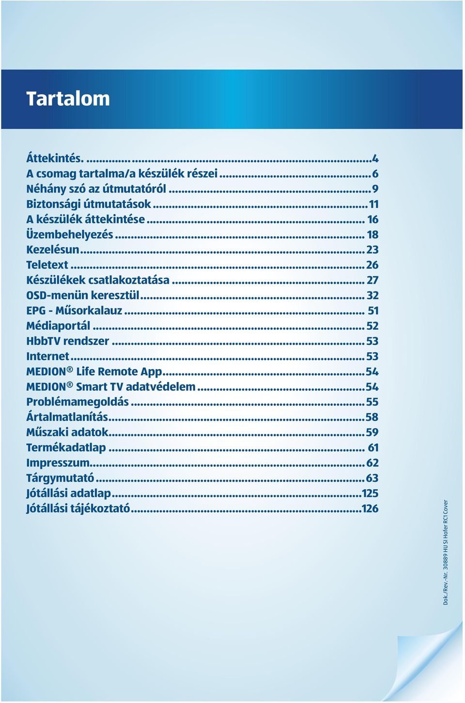 .. 52 HbbTV rendszer... 53 Internet... 53 MEDION Life Remote App...54 MEDION Smart TV adatvédelem...54 Problémamegoldás...55 Ártalmatlanítás.