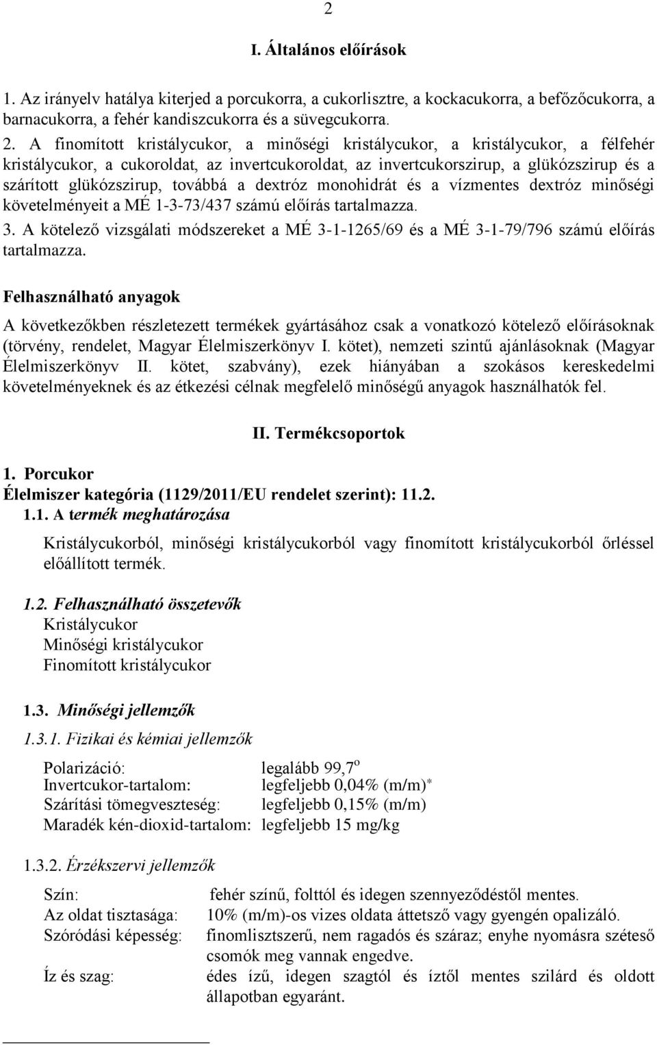 továbbá a dextróz monohidrát és a vízmentes dextróz minőségi követelményeit a MÉ 1-3-73/437 számú előírás tartalmazza. 3.