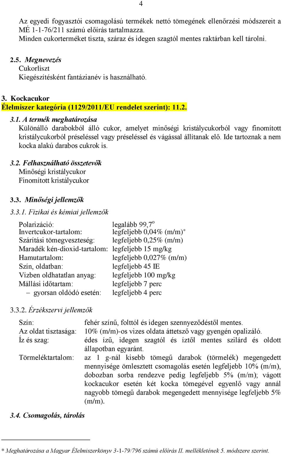 Ide tartoznak a nem kocka alakú darabos cukrok is. 3.2. Felhasználható összetevők Minőségi kristálycukor 3.3. Minőségi jellemzők 3.3.1.