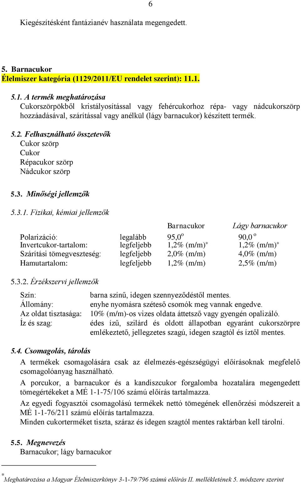 5.2. Felhasználható összetevők Cukor szörp Cukor Répacukor szörp Nádcukor szörp 5.3. Minőségi jellemzők 5.3.1.