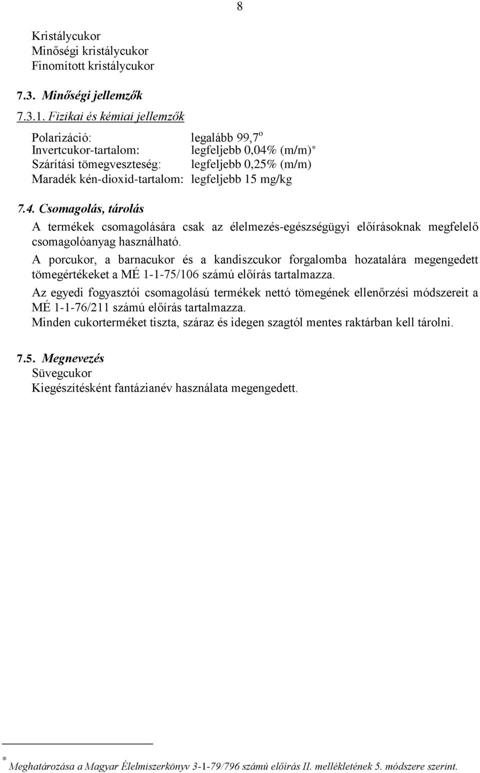 legfeljebb 0,25% (m/m) 7.4. Csomagolás, tárolás 7.5. Megnevezés Süvegcukor Kiegészítésként fantázianév használata megengedett.