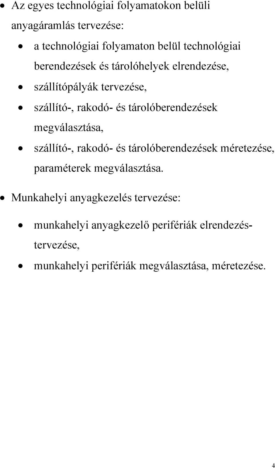 megválasztása, szállító-, rakodó- és tárolóberendezések méretezése, paraméterek megválasztása.