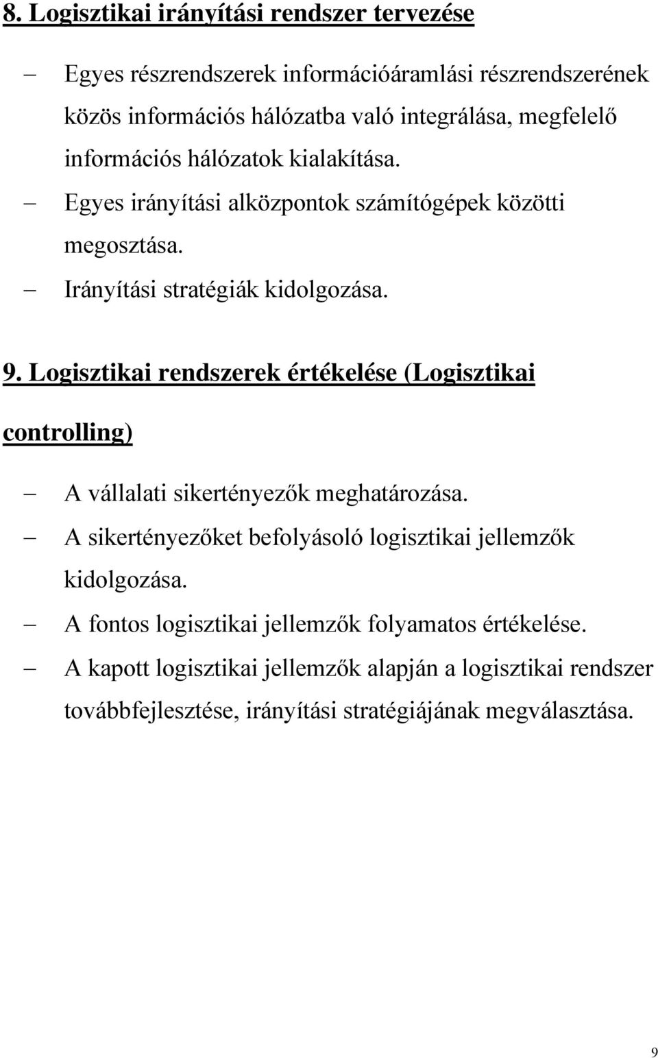 Logisztikai rendszerek értékelése (Logisztikai controlling) A vállalati sikertényezők meghatározása.