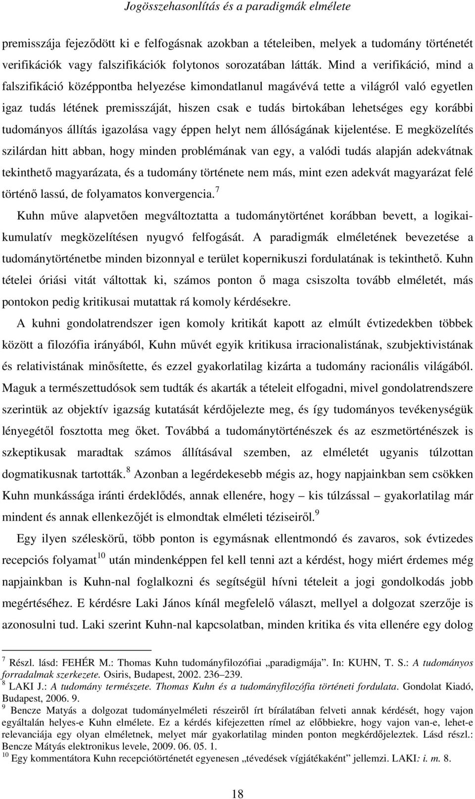 korábbi tudományos állítás igazolása vagy éppen helyt nem állóságának kijelentése.