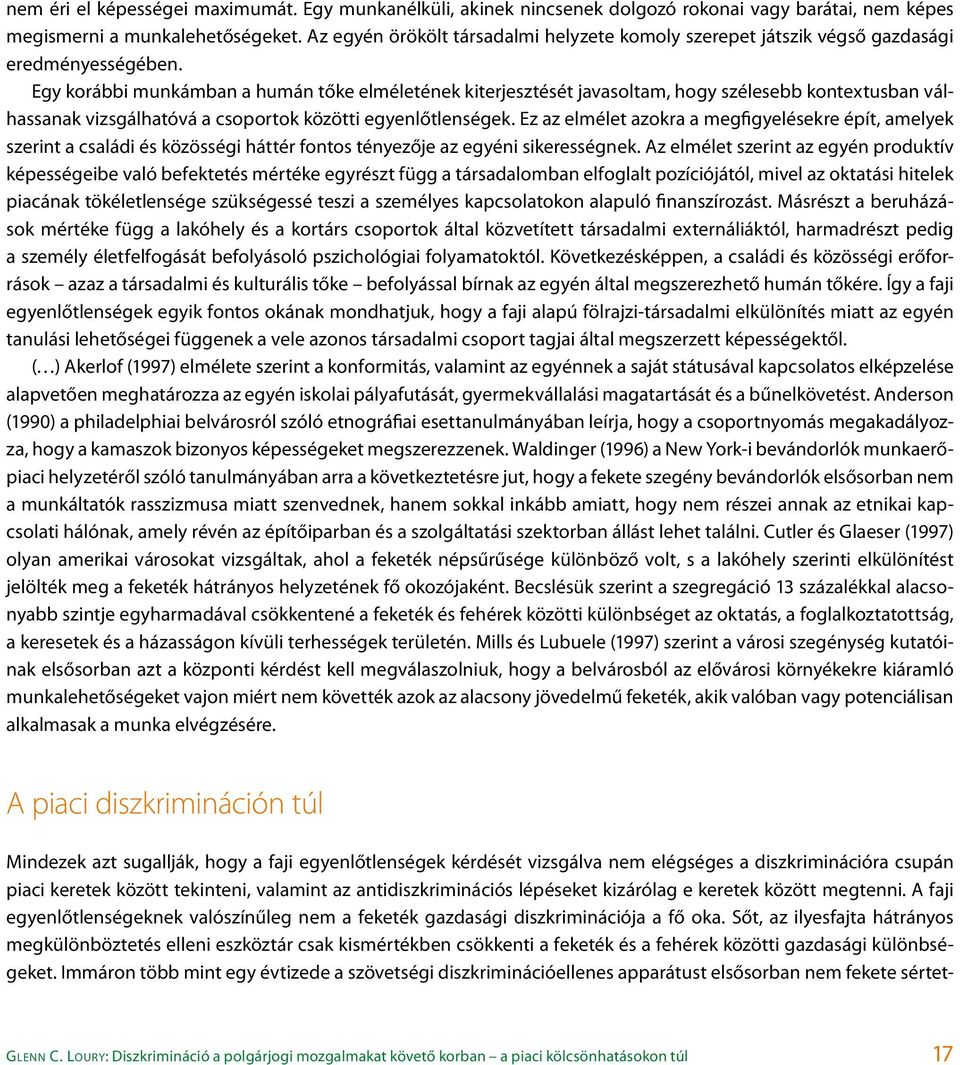 Egy korábbi munkámban a humán tőke elméletének kiterjesztését javasoltam, hogy szélesebb kontextusban válhassanak vizsgálhatóvá a csoportok közötti egyenlőtlenségek.