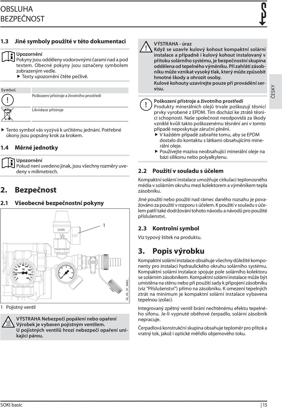 .4 Měrné jednotky Upozornění Pokud není uvedeno jinak, jsou všechny rozměry uvedeny v milimetrech. 2. Bezpečnost 2.