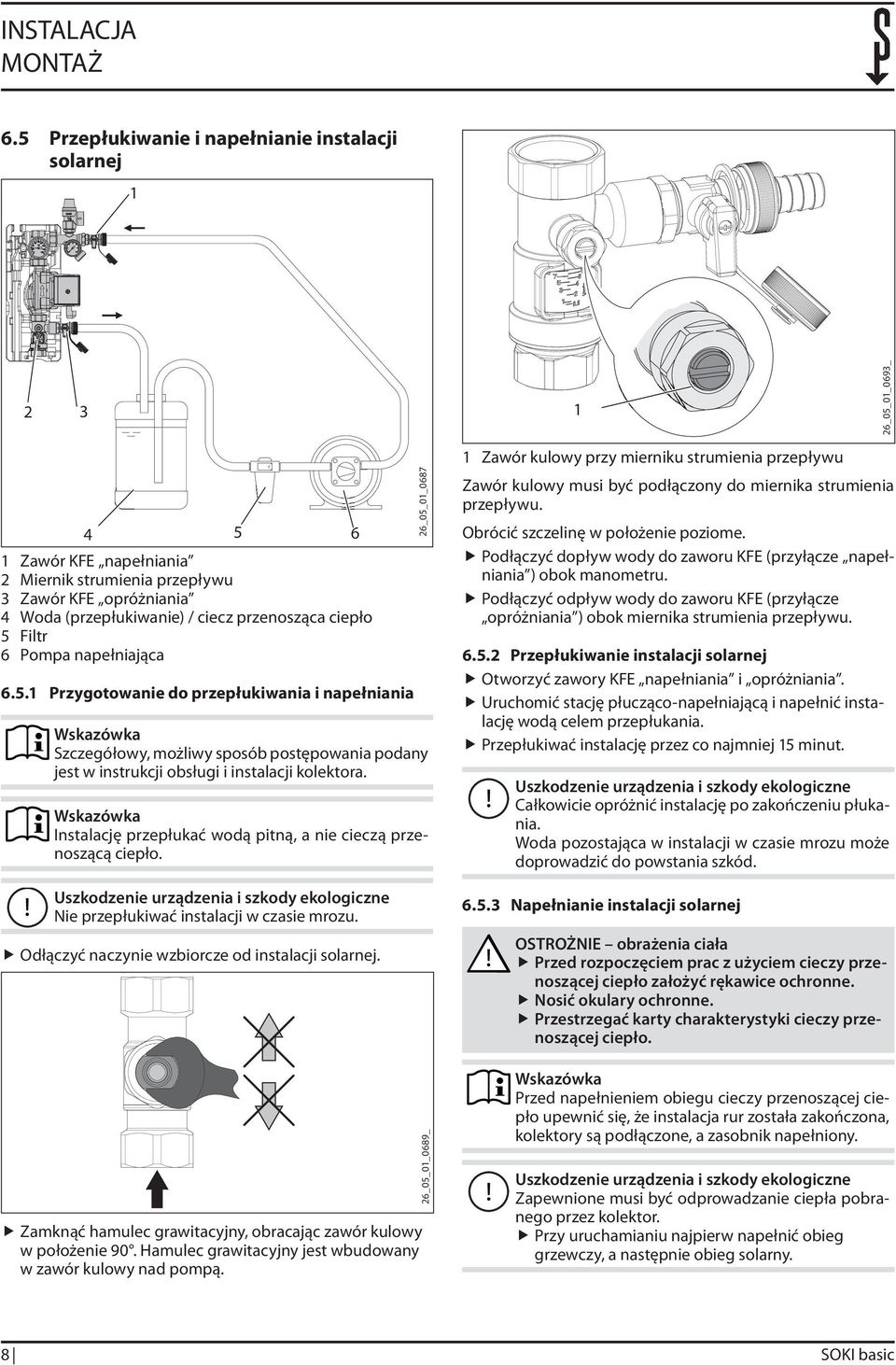 ciepło 5 Filtr 6 Pompa napełniająca 6.5. Przygotowanie do przepłukiwania i napełniania Wskazówka Szczegółowy, możliwy sposób postępowania podany jest w instrukcji obsługi i instalacji kolektora.
