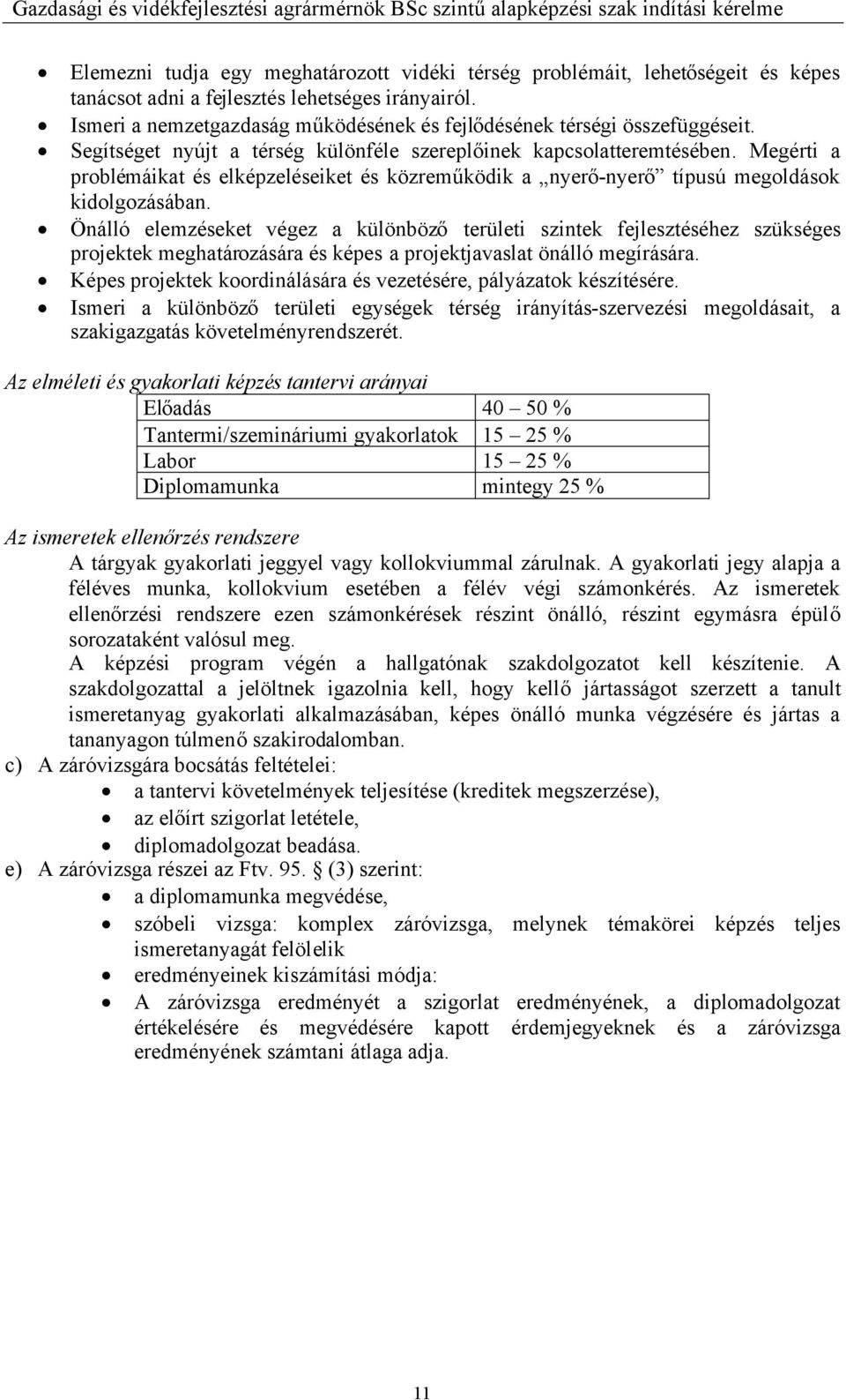 Megérti a problémáikat és elképzeléseiket és közreműködik a nyerő-nyerő típusú megoldások kidolgozásában.