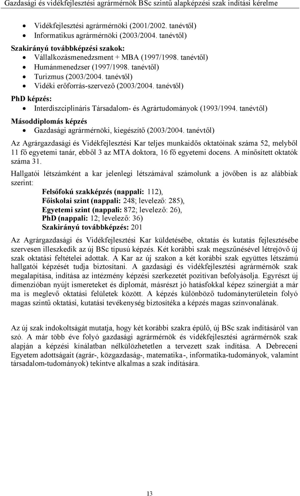 tanévtől) Másoddiplomás képzés Gazdasági agrármérnöki, kiegészítő(2003/2004.