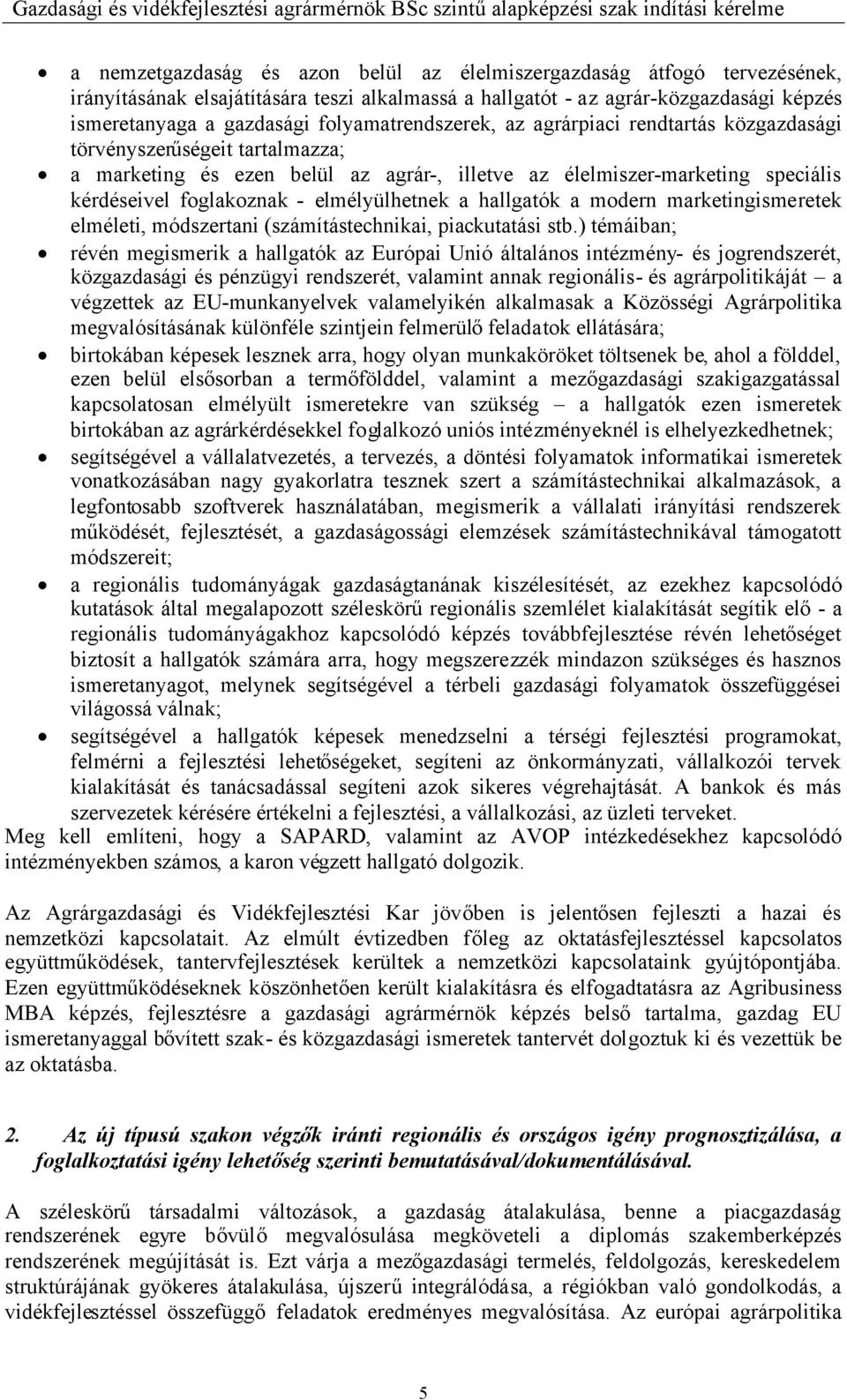 elmélyülhetnek a hallgatók a modern marketingismeretek elméleti, módszertani (számítástechnikai, piackutatási stb.