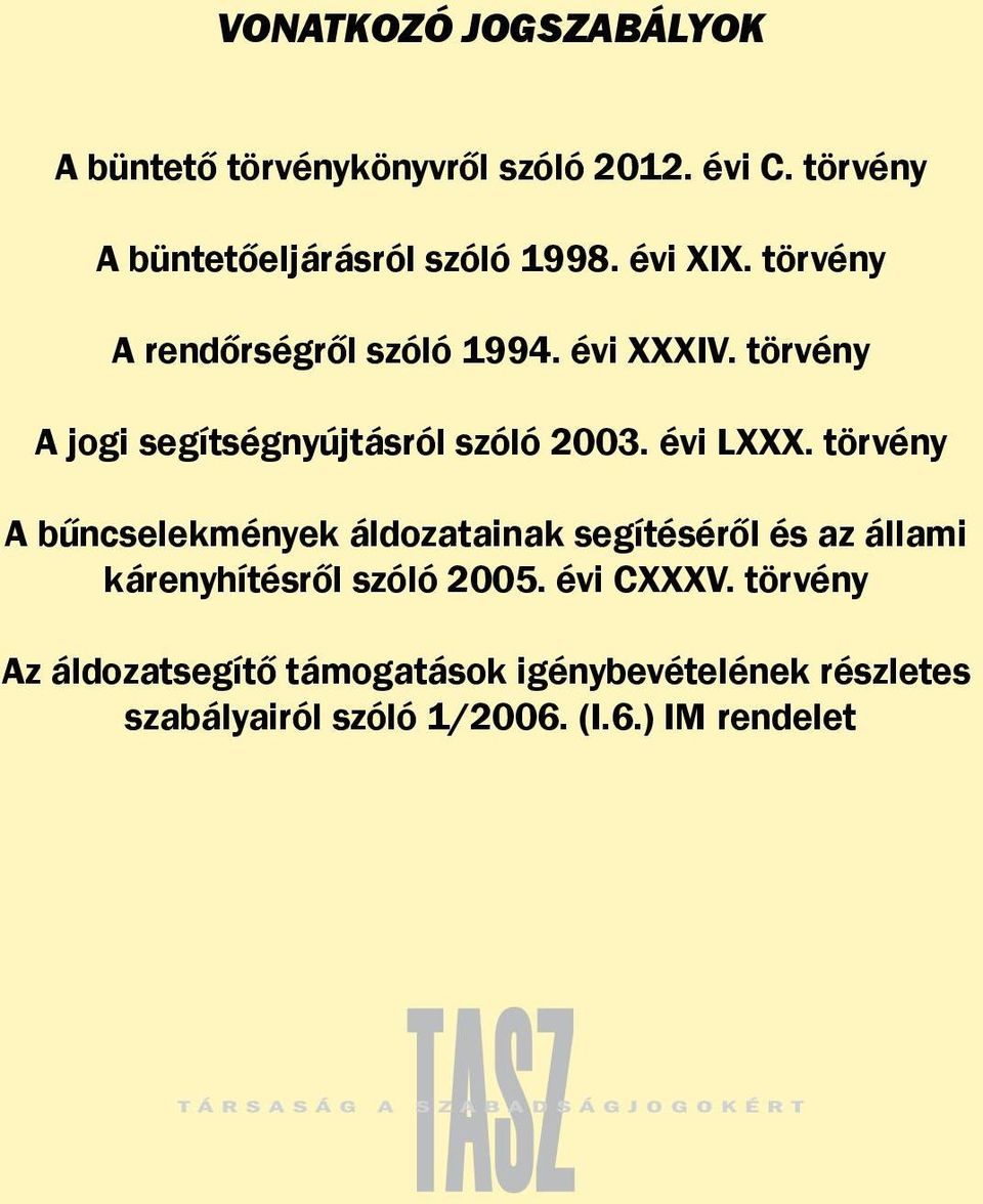 évi LXXX. törvény A bűncselekmények áldozatainak segítéséről és az állami kárenyhítésről szóló 2005.