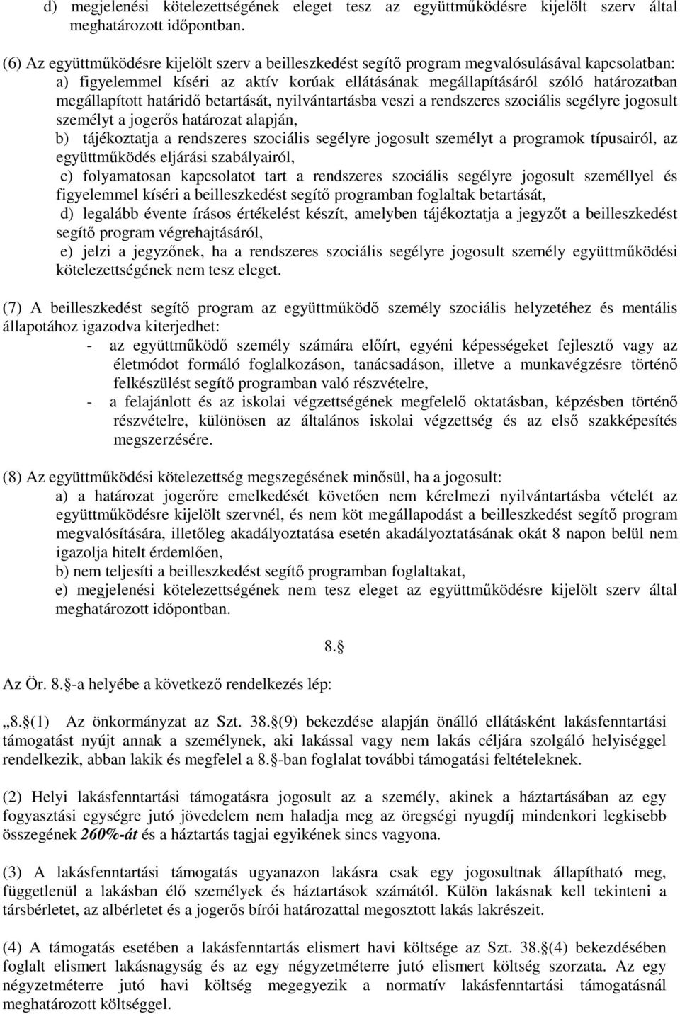 megállapított határidő betartását, nyilvántartásba veszi a rendszeres szociális segélyre jogosult személyt a jogerős határozat alapján, b) tájékoztatja a rendszeres szociális segélyre jogosult