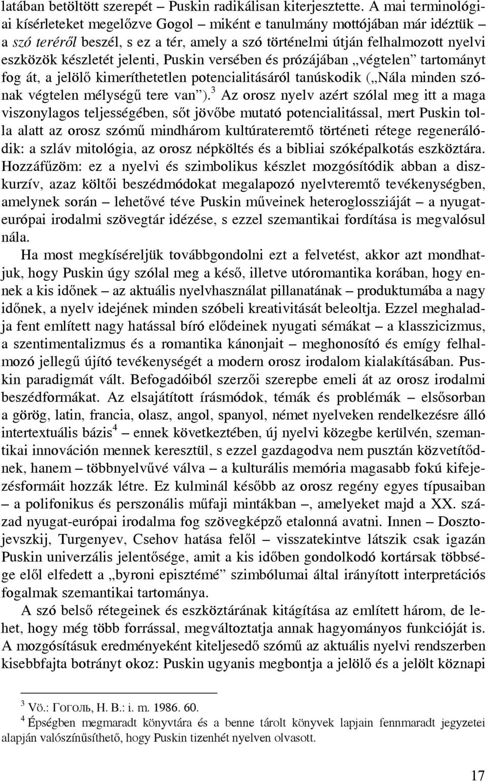 jelenti, Puskin versében és prózájában végtelen tartományt fog át, a jelölő kimeríthetetlen potencialitásáról tanúskodik ( Nála minden szónak végtelen mélységű tere van ).