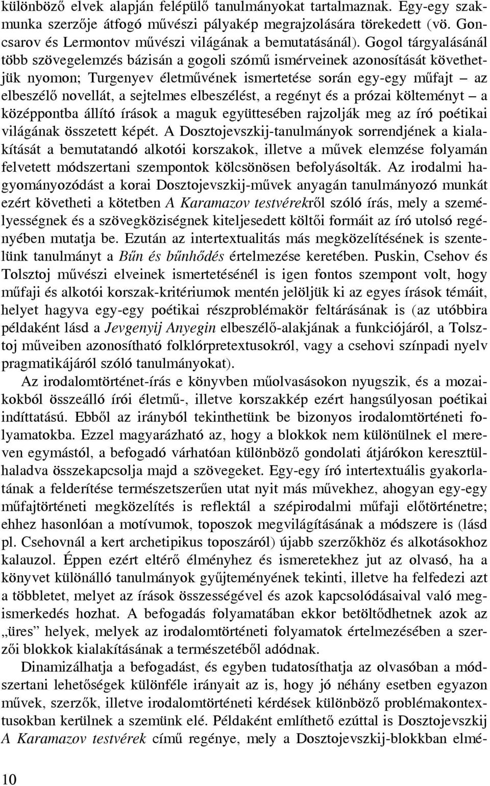 Gogol tárgyalásánál több szövegelemzés bázisán a gogoli szómű ismérveinek azonosítását követhetjük nyomon; Turgenyev életművének ismertetése során egy-egy műfajt az elbeszélő novellát, a sejtelmes