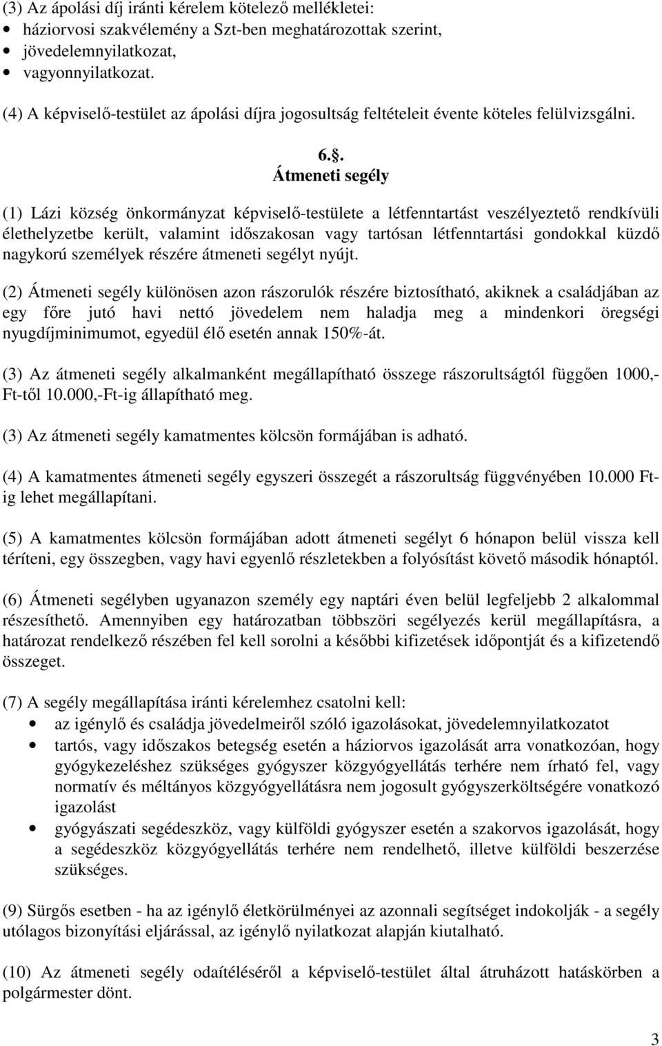 . Átmeneti segély (1) Lázi község önkormányzat képviselő-testülete a létfenntartást veszélyeztető rendkívüli élethelyzetbe került, valamint időszakosan vagy tartósan létfenntartási gondokkal küzdő