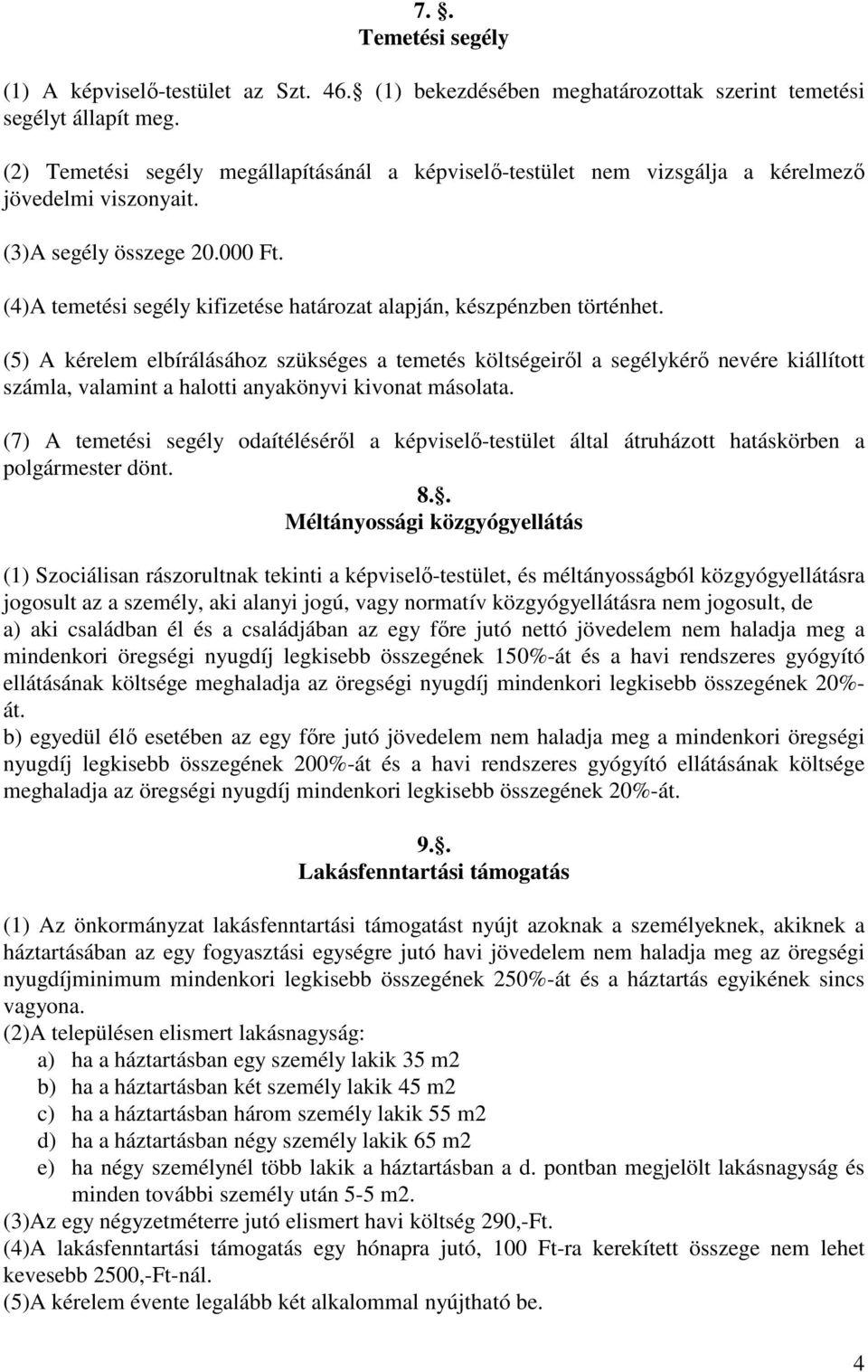 (4)A temetési segély kifizetése határozat alapján, készpénzben történhet.