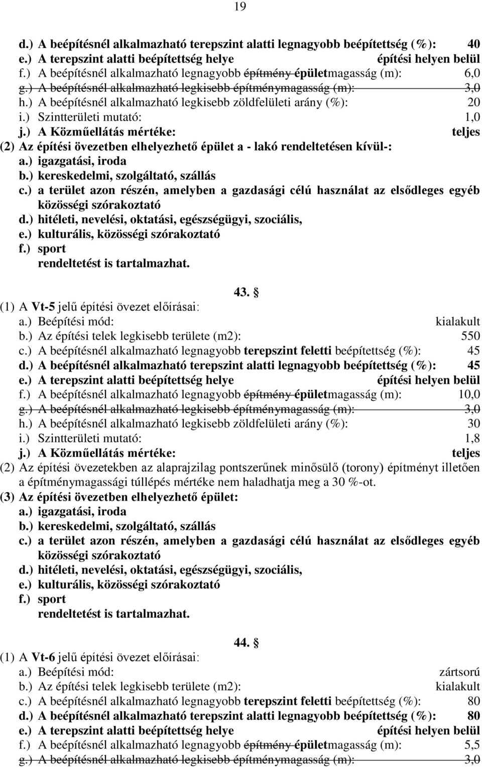 ) A Közműellátás mértéke: (2) Az építési övezetben elhelyezhető épület a - lakó rendeltetésen kívül-: a.) igazgatási, iroda b.) kereskedelmi, szolgáltató, szállás c.