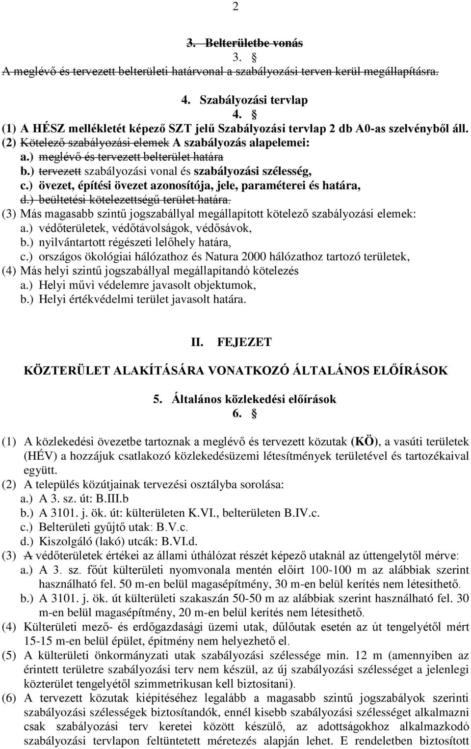 ) tervezett szabályozási vonal és szabályozási szélesség, c.) övezet, építési övezet azonosítója, jele, paraméterei és határa, d.) beültetési kötelezettségű terület határa.