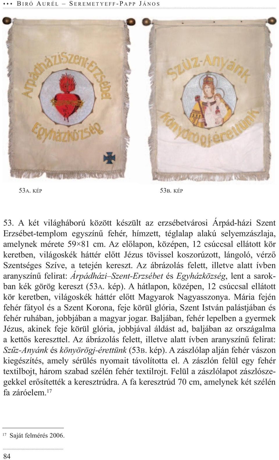 Az ábrázolás felett, illetve alatt ívben aranyszínű felirat: Árpádházi Szent-Erzsébet és Egyházközség, lent a sarokban kék görög kereszt (53A. kép).