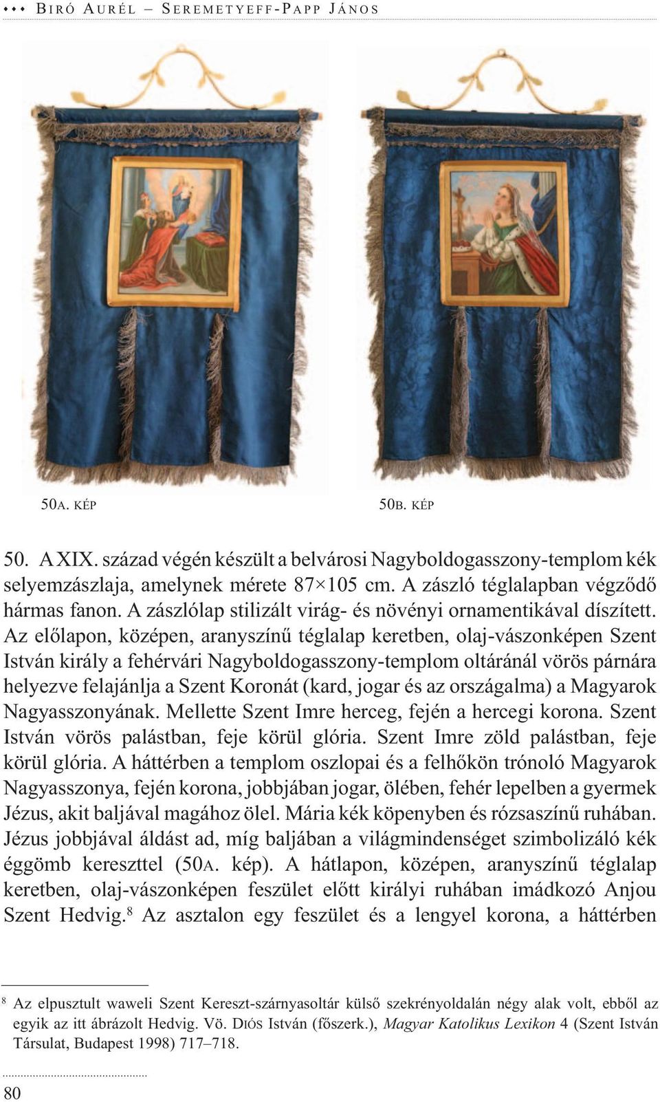 Az előlapon, középen, aranyszínű téglalap keretben, olaj-vászonképen Szent István király a fehérvári Nagyboldogasszony-templom oltáránál vörös párnára helyezve felajánlja a Szent Koronát (kard, jogar