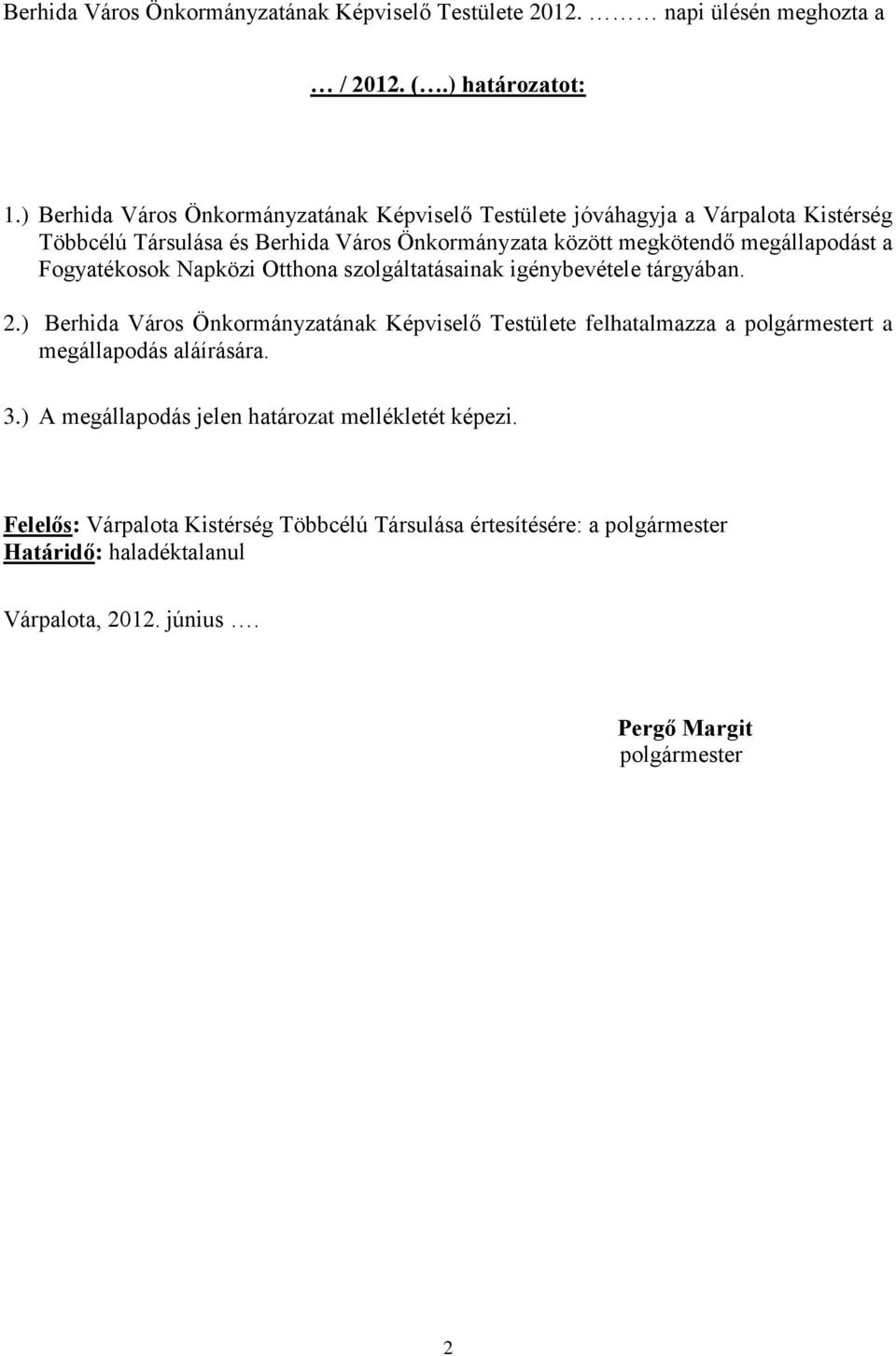 megállapodást a Fogyatékosok Napközi Otthona szolgáltatásainak igénybevétele tárgyában. 2.