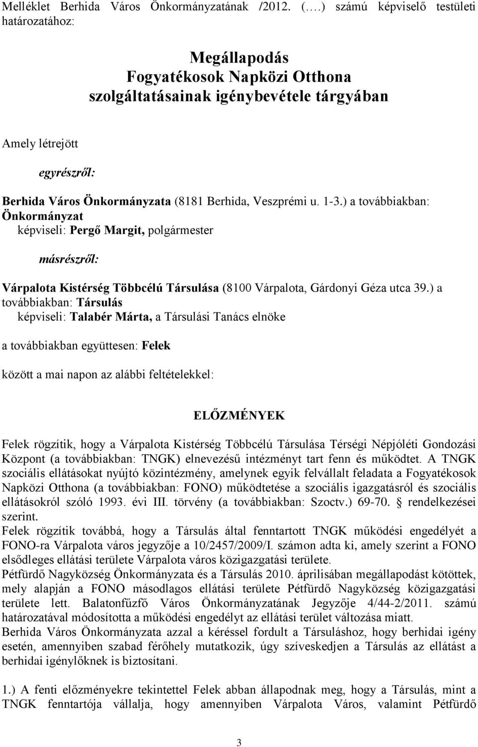 Veszprémi u. 1-3.) a továbbiakban: Önkormányzat képviseli:, másrészről: Várpalota Kistérség Többcélú Társulása (8100 Várpalota, Gárdonyi Géza utca 39.