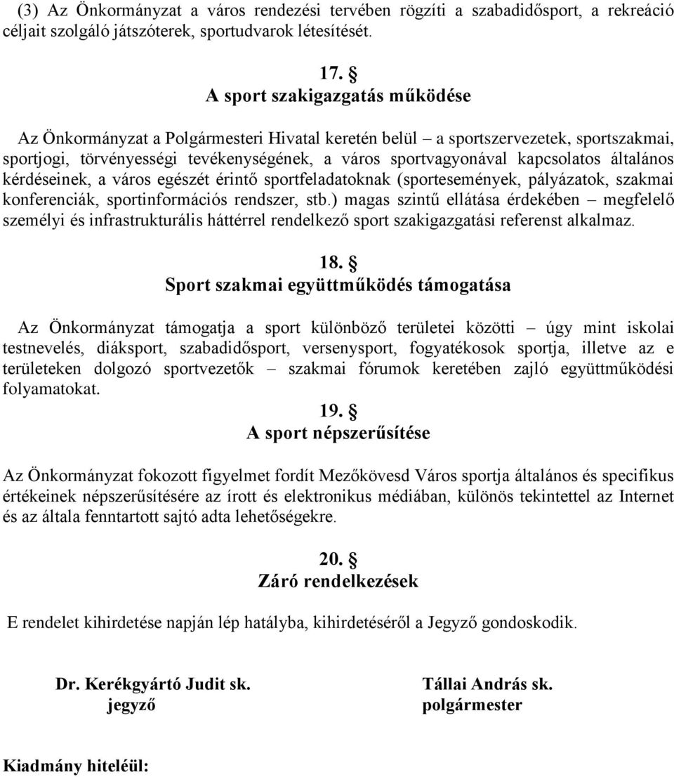 általános kérdéseinek, a város egészét érintő sportfeladatoknak (sportesemények, pályázatok, szakmai konferenciák, sportinformációs rendszer, stb.