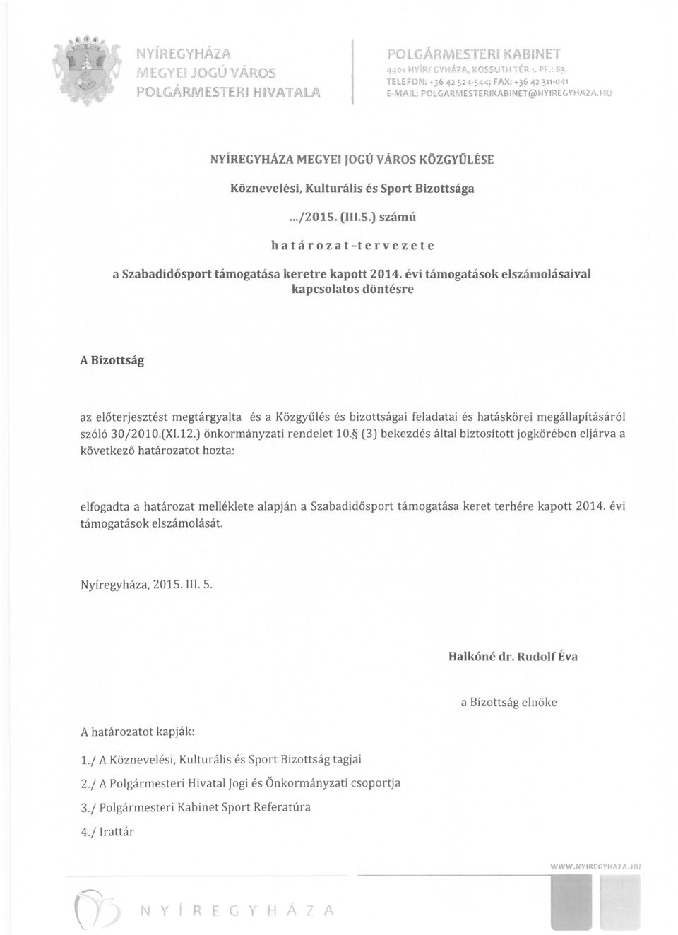 4'544; FAX: +36 42 311-041 E-MA~l: POLGARM ESTERKABNET@NYREGYHAZA.-1U! NYÍREGYHÁZA MEGYE JOGÚ VÁROS KÖZGYŰLÉSE Köznevelési, Kulturális és Sport Bizottsága.../2015. (.5.) számú h a t á r o z a t -t e