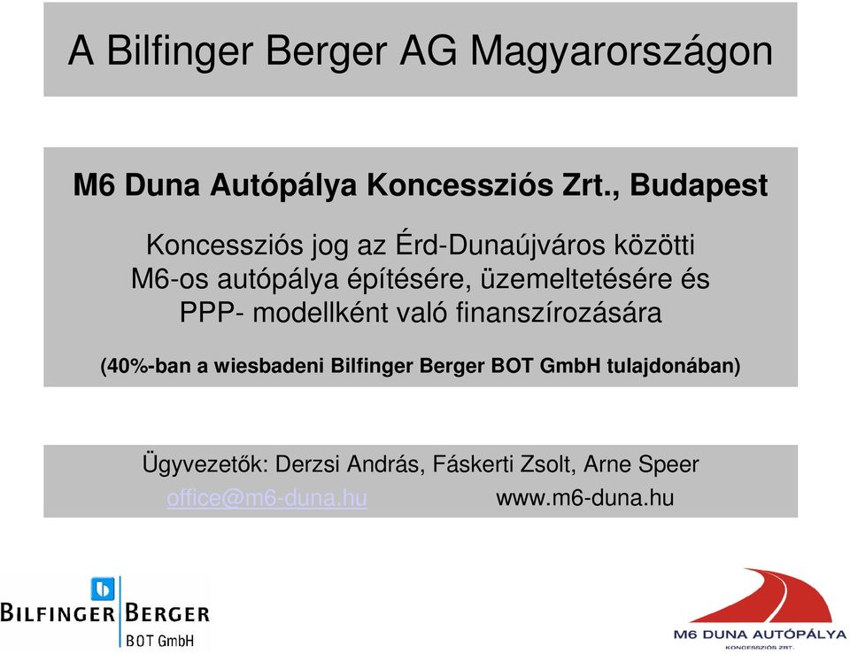 üzemeltetésére és PPP- modellként való finanszírozására (40%-ban a wiesbadeni Bilfinger