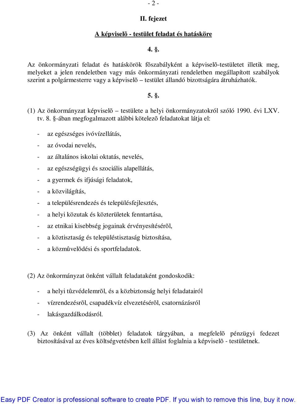 polgármesterre vagy a képviselõ testület állandó bizottságára átruházhatók. 5.. (1) Az önkormányzat képviselõ testülete a helyi önkormányzatokról szóló 1990. évi LXV. tv. 8.