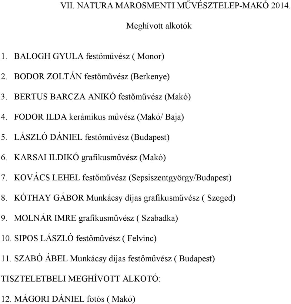 KARSAI ILDIKÓ grafikusművész (Makó) 7. KOVÁCS LEHEL festőművész (Sepsiszentgyörgy/Budapest) 8. KÓTHAY GÁBOR Munkácsy díjas grafikusművész ( Szeged) 9.