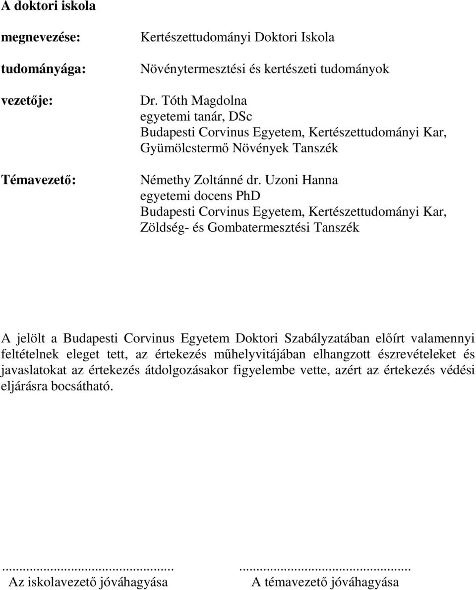 Uzoni Hanna egyetemi docens PhD Budapesti Corvinus Egyetem, Kertészettudományi Kar, Zöldség- és Gombatermesztési Tanszék A jelölt a Budapesti Corvinus Egyetem Doktori Szabályzatában