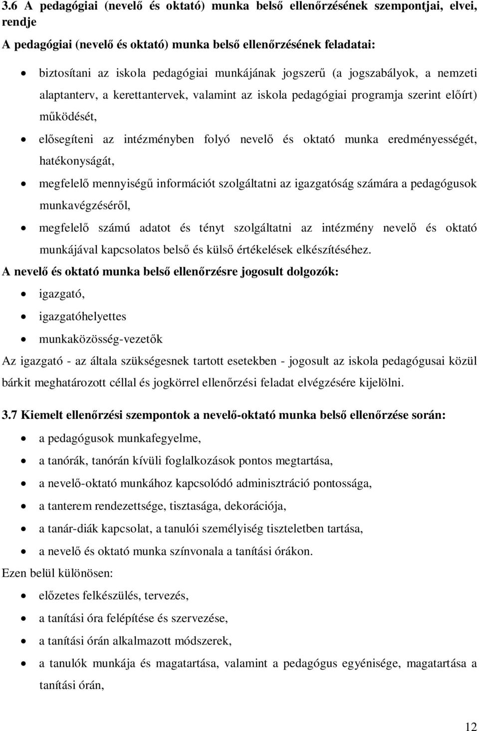 eredményességét, hatékonyságát, megfelel mennyiség információt szolgáltatni az igazgatóság számára a pedagógusok munkavégzésér l, megfelel számú adatot és tényt szolgáltatni az intézmény nevel és