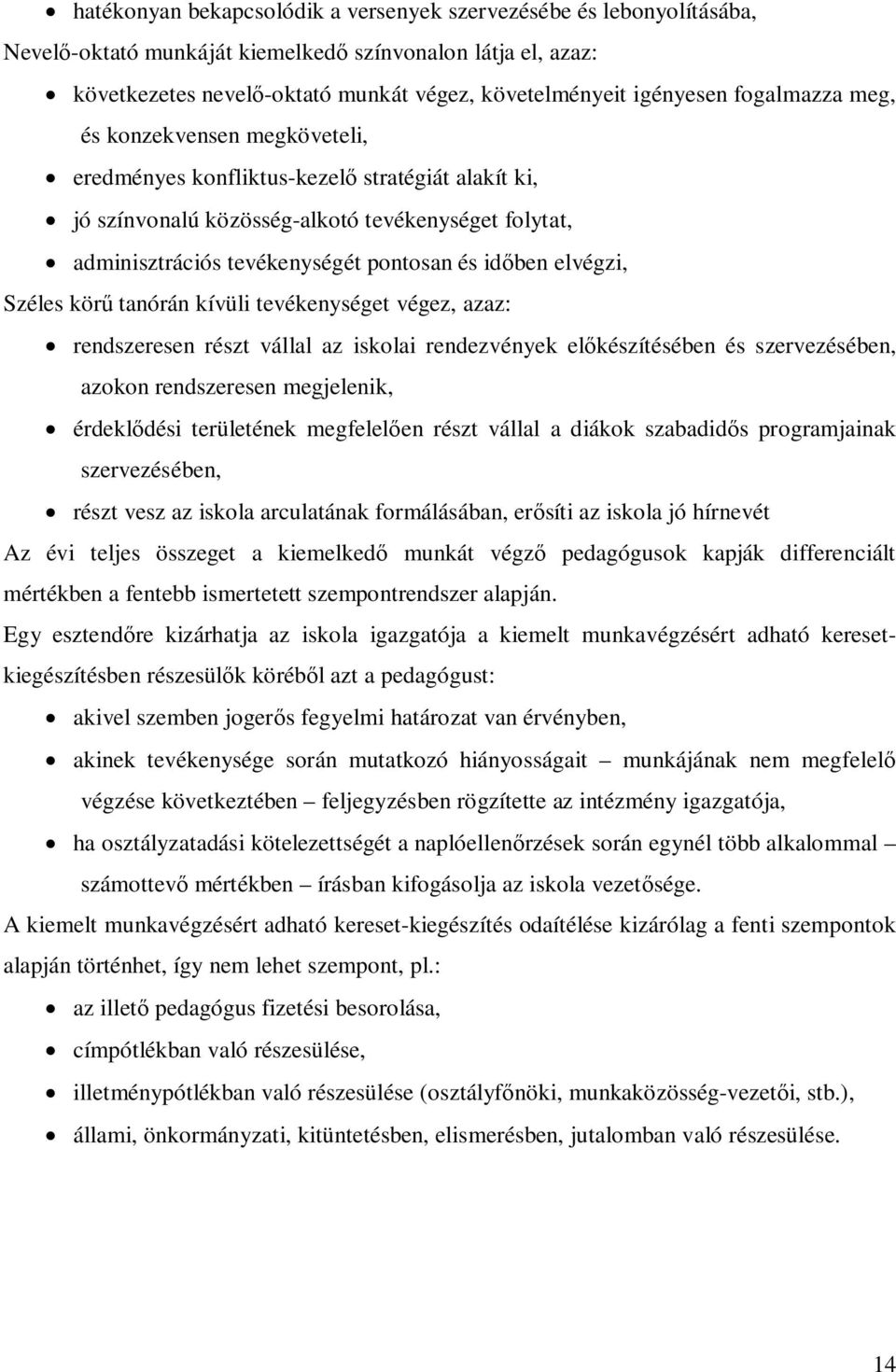 elvégzi, Széles kör tanórán kívüli tevékenységet végez, azaz: rendszeresen részt vállal az iskolai rendezvények el készítésében és szervezésében, azokon rendszeresen megjelenik, érdekl dési