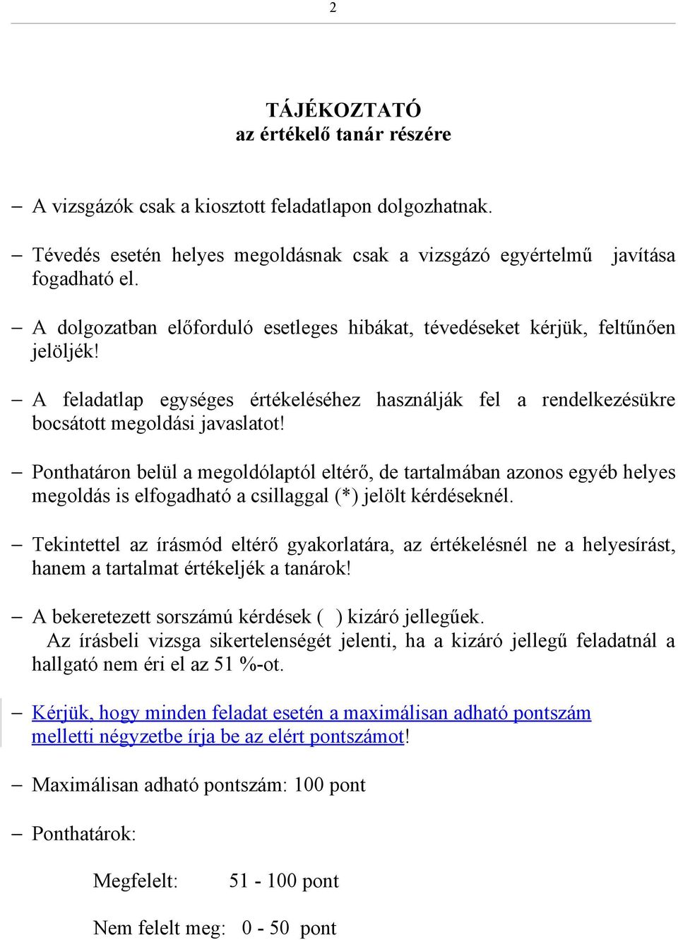 Ponthatáron belül a megoldólaptól eltérő, de tartalmában azonos egyéb helyes megoldás is elfogadható a csillaggal (*) jelölt kérdéseknél.